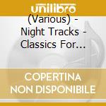 (Various) - Night Tracks - Classics For Contemplation And Reflection In The Quiet Of cd