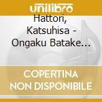 Hattori, Katsuhisa - Ongaku Batake Best Of Best cd