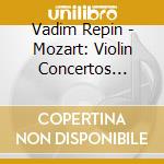 Vadim Repin - Mozart: Violin Concertos Nos.2.3.5 cd musicale