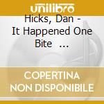 Hicks, Dan - It Happened One Bite         * cd musicale