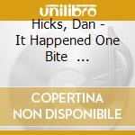 Hicks, Dan - It Happened One Bite         * cd