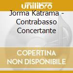 Jorma Katrama - Contrabasso Concertante cd