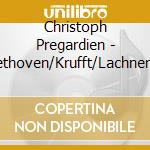 Christoph Pregardien - Beethoven/Krufft/Lachner: Lieder cd