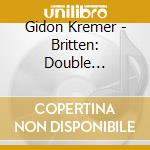 Gidon Kremer - Britten: Double Concerto cd
