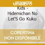 Kids - Hidemichan No Let'S Go Kuku cd