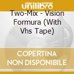 Two-Mix - Vision Formura (With Vhs Tape) cd musicale