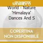 World - Nature 'Himalaya' Dances And S cd