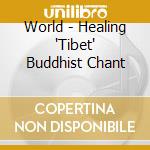 World - Healing 'Tibet' Buddhist Chant cd