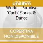 World - Paradise 'Carib' Songs & Dance cd