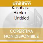 Kasahara. Hiroko - Untitled cd