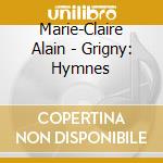 Marie-Claire Alain - Grigny: Hymnes cd