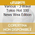 Various - J-Wave Tokio Hot 100 News Wea Edition cd