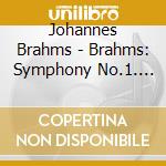 Johannes Brahms - Brahms: Symphony No.1. Tragic&Academic Overtures cd