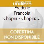 Frederic Francois Chopin - Chopin: Piano Concertos Nos.1&2 cd musicale di Frederic Francois Chopin