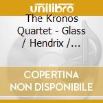 The Kronos Quartet - Glass / Hendrix / Sculthorpe / Sallinen / Nancarrow cd