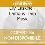 Lily Laskine - Famous Harp Music cd musicale di Lily Laskine