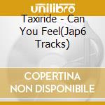 Taxiride - Can You Feel(Jap6 Tracks) cd
