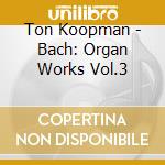 Ton Koopman - Bach: Organ Works Vol.3 cd