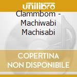 Clammbom - Machiwabi Machisabi cd
