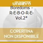 Boredoms - R-E-B-O-R-E- Vol.2* cd