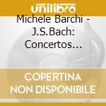 Michele Barchi - J.S.Bach: Concertos After Various Composers cd