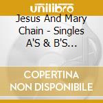 Jesus And Mary Chain - Singles A'S & B'S (2 Cd) cd