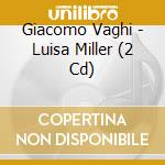 Giacomo Vaghi - Luisa Miller (2 Cd) cd