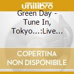 Green Day - Tune In, Tokyo...:Live *