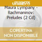 Maura Lympany - Rachmaninov: Preludes (2 Cd) cd