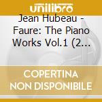 Jean Hubeau - Faure: The Piano Works Vol.1 (2 Cd) cd
