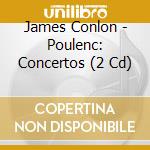 James Conlon - Poulenc: Concertos (2 Cd) cd