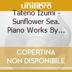 Tateno Izumi - Sunflower Sea. Piano Works By Deodat De Severac cd