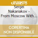 Sergei Nakariakov - From Moscow With Love cd