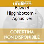 Edward Higginbottom - Agnus Dei cd