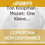 Ton Koopman - Mozart: Eine Kleine Nachtmusik. Etc. cd
