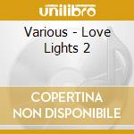 Various - Love Lights 2 cd