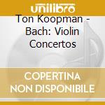 Ton Koopman - Bach: Violin Concertos cd
