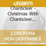 Chanticleer - Christmas With Chanticleer And Dawn Upshaw cd