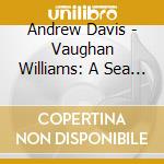 Andrew Davis - Vaughan Williams: A Sea Symphony cd