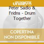 Peter Sadlo & Fridns - Drum Together cd