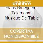 Frans Brueggen - Telemann: Musique De Table cd