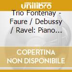 Trio Fontenay - Faure / Debussy / Ravel: Piano Trios cd