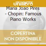 Maria Joao Pires - Chopin: Famous Piano Works cd