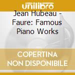 Jean Hubeau - Faure: Famous Piano Works cd