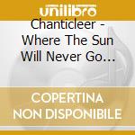 Chanticleer - Where The Sun Will Never Go Down cd