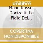 Mario Rossi - Donizetti: La Figlia Del Reggimento (2 Cd) cd