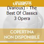(Various) - The Best Of Classics 3 Opera cd