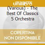 (Various) - The Best Of Classics 5 Orchestra cd