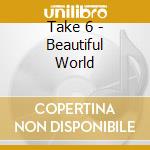 Take 6 - Beautiful World cd musicale di Take 6