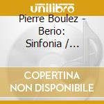 Pierre Boulez - Berio: Sinfonia / Eindrucke cd
